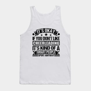 It's Okay If You Don't Like Cheerleading It's Kind Of A Smart People Sports Anyway Cheerleading Lover Tank Top